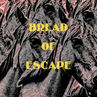 Freddy Wales - Bread of Escape