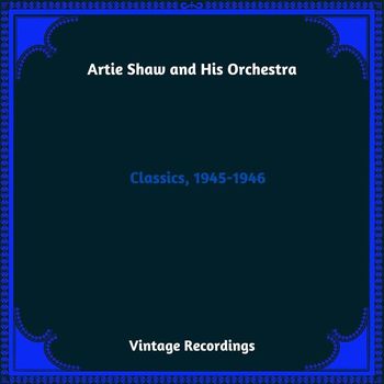 Artie Shaw and his orchestra - Classics, 1945-1946 (Hq Remastered 2023)