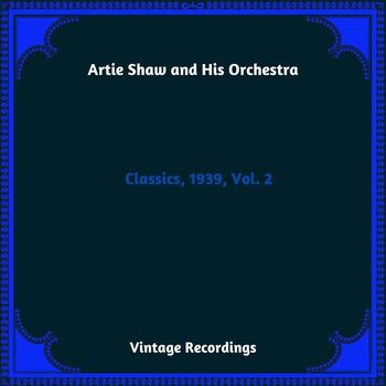 Artie Shaw and his orchestra - Classics, 1939, Vol. 2 (Hq Remastered 2023)