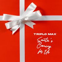 Triplo Max - Santa's Coming For Us