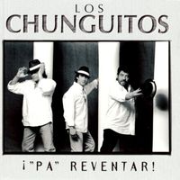 Los Chunguitos - ¡"Pa" Reventar!