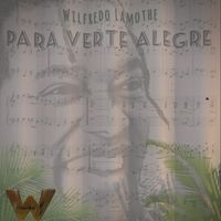 Wilfredo Lamothe - Para Verte Alegre