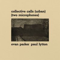 Evan Parker and Paul Lytton - Collective Calls (Urban) (Two Microphones)
