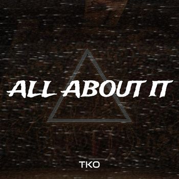 TKO - All About It (Explicit)