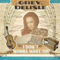 Grey Delisle - I Don't Wanna Want You