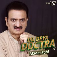 Akram Rahi - Dil Deya Doctra Vey, Vol. 157