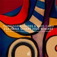 Francisco Allendes & Aldo Cadiz - Esa Nena Quiere 2020 Remixes