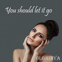 OLGHINYA - You Should Let It Go