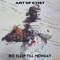 Art of Exist - No Sleep Till Monday