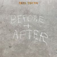 Neil Young - Before and After, Pt. 1: I’m The Ocean/Homefires/Burned