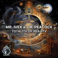 Mr. Ivex & Dr. Peacock - Totality of Reality