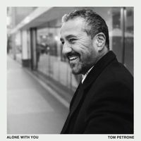 Tom Petrone - Alone With You