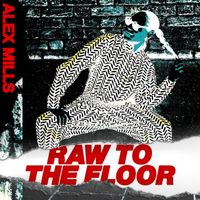 Alex Mills - Raw To The Floor EP