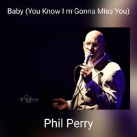 Phil Perry - Baby (You Know I m Gonna Miss You)