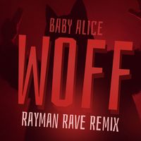 Baby Alice - WOFF (Rayman Rave Remix)