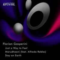 Florian Gasperini - Just a Way to Feel / Marudhaani / Stay on Earth