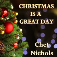 Chet Nichols - Christmas Is a Great Day