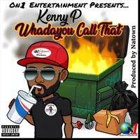 Kenny P - Whadayou Call That (Explicit)