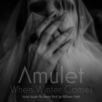 Amulet - When Winter Comes (William Faith A Hole Inside My Heart Remix)