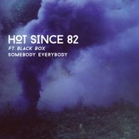 Hot Since 82 feat. Black Box - Somebody Everybody