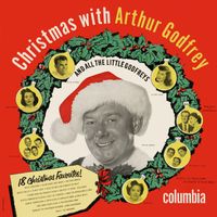 Arthur Godfrey - Christmas With Arthur Godfrey and All The Little Godfreys
