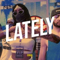 Coral - Lately (Explicit)