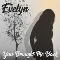 Evelyn - You Brought Me Back