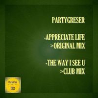 Partygreser - Appreciate Life / The Way I See U