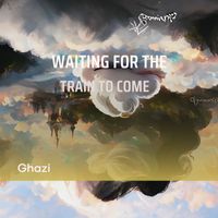 Ghazi - Waiting for the Train to Come