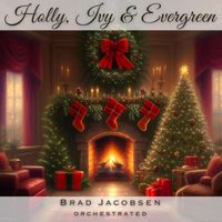 Brad Jacobsen - Holly, Ivy & Evergreen - Orchestrated