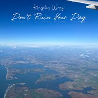 Kingsley Wray - Don't Ruin Your Day