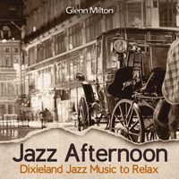 Glenn Milton - Jazz Afternoon (Dixieland Jazz Music to Relax, Upbeat Study Jazz for Autumn, Coffee and More…)
