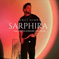 Anuj Dimri featuring The Sunshine Orchestra - SARPHIRA