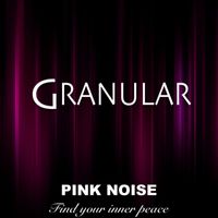 Granular - Pink Noise - Find your inner peace