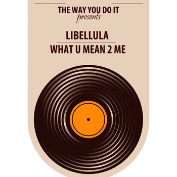 Libellula - What U Mean 2 Me