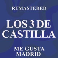 Los 3 de Castilla - Me gusta Madrid (Remastered)