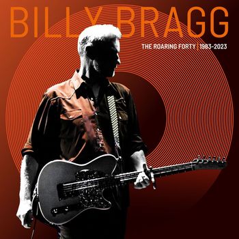 Billy Bragg - The Roaring Forty (1983-2023)