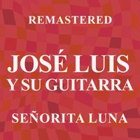 José Luis Y Su Guitarra - Señorita Luna (Remastered)
