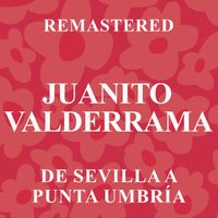 Juanito Valderrama - De Sevilla a Punta Umbría (Remastered)