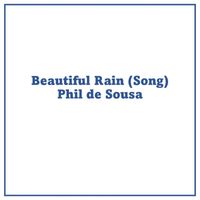 Phil de Sousa - Beautiful Rain (Song)