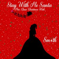 Smith - Stay With Me Santa (Mrs. Claus' Christmas Wish)
