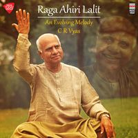 C.R. Vyas - Raga Ahiri Lalit - An Evolving Melody