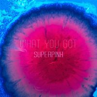 Superpink - What You Got