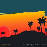 Allexinno - What Do You Want from Me