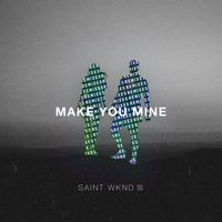 SAINT WKND feat. Boy Matthews - Make You Mine