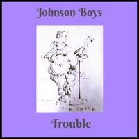 Johnson Boys - Trouble