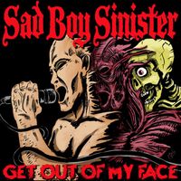 Sad Boy Sinister - Get Out Of My Face (Explicit)