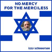 Izzy Schneerson - No Mercy for the Merciless