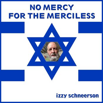 Izzy Schneerson - No Mercy for the Merciless