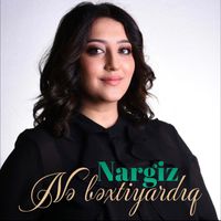 Nargiz - Nə Bəxtiyardıq